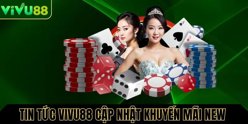 Tin tức Vivu88 cập nhật các khuyến mãi sự kiện mới