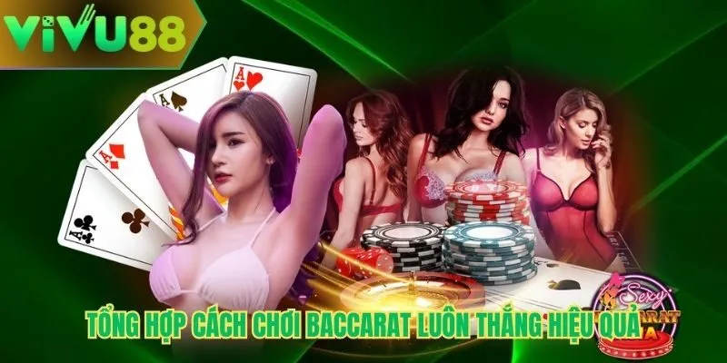 Tổng hợp cách chơi baccarat luôn thắng hiệu quả
